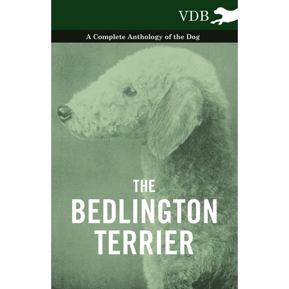 The Bedlington Terrier - A Complete Anthology of the Dog -, (Paperback)