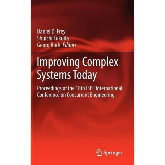 Advanced Concurrent Engineering Improving Complex Systems Today: Proceedings of the 18th Ispe International Conference on Concurrent Engineering, (Hardcover)