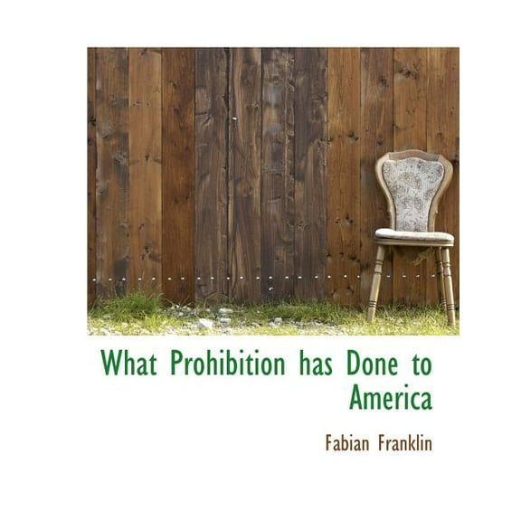 What Prohibition Has Done to America (Paperback)