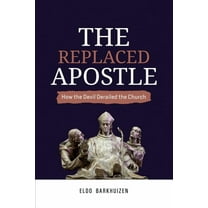 The Replaced Apostle: How the Devil Derailed the Church, (Paperback)