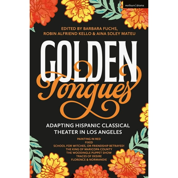 Methuen Drama Play Collections Golden Tongues: Adapting Hispanic Classical Theater in Los Angeles, (Paperback)