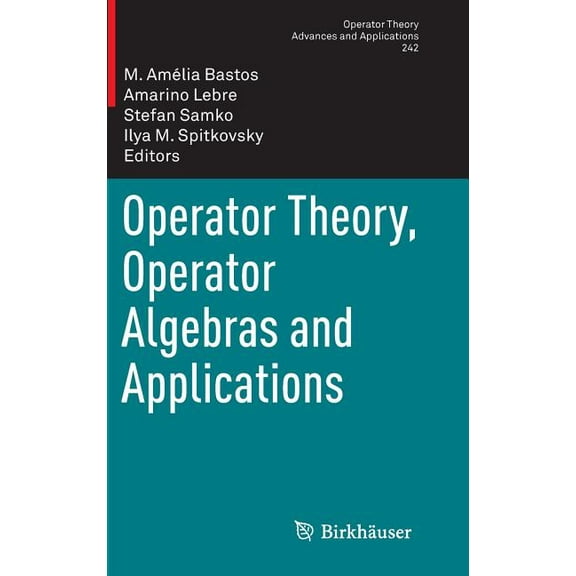 Operator Theory: Advances and Applicatio Operator Theory, Operator Algebras and Applications, Book 242, (Hardcover)