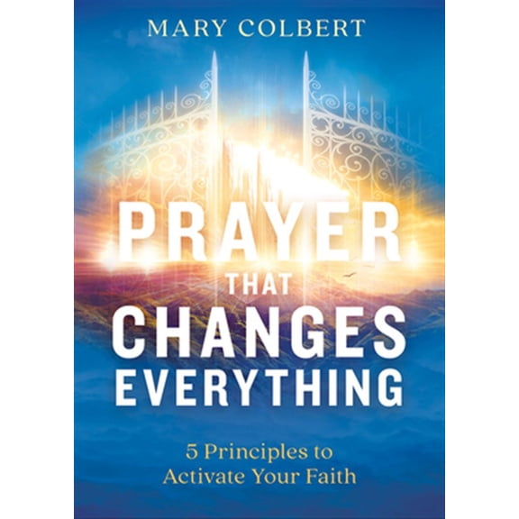 Pre-Owned Prayer That Changes Everything: 5 Principles to Activate Your Faith (Paperback) 1629997234 9781629997230
