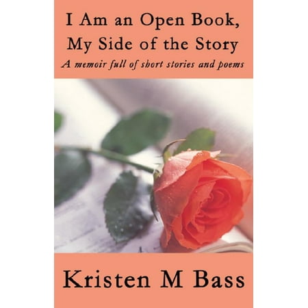 I Am an Open Book, My Side of the Story: A memoir full of short stories and poems -