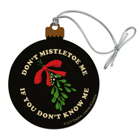 Fresh Christmas Trees Near Me Don't Mistletoe Me If You Don't Know Me Christmas Funny Humor Wood Christmas Tree Holiday Ornament ()