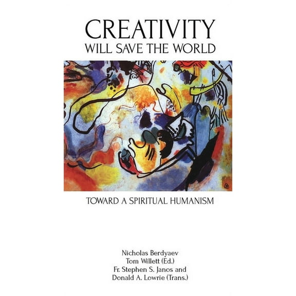 Creativity Will Save the World: Toward a Spiritual Humanism, (Paperback)