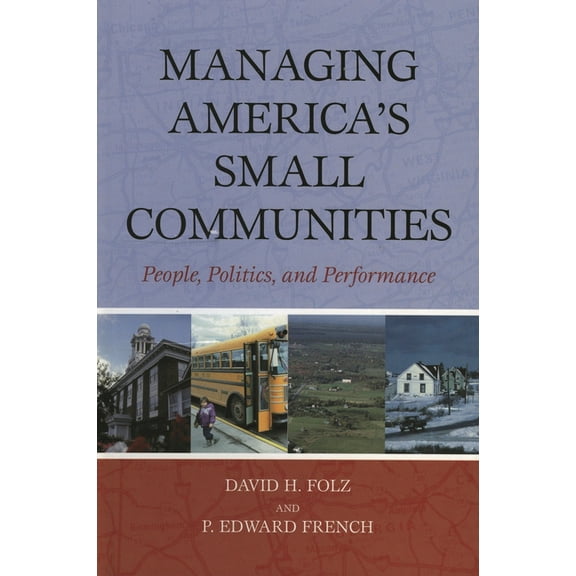 Managing America's Small Communities: People, Politics, and Performance, (Paperback)