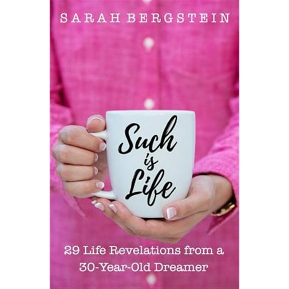 Such Is Life: 29 Life Revelations from a 30-Year-Old Dreamer