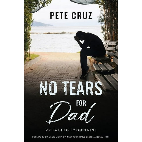 No Tears for Dad: My Path to Forgiveness, (Paperback)