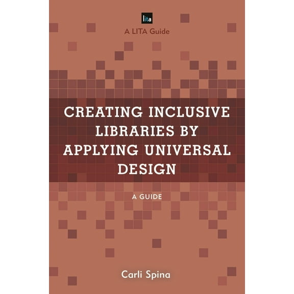 Lita Guides Creating Inclusive Libraries by Applying Universal Design: A Guide, (Paperback)