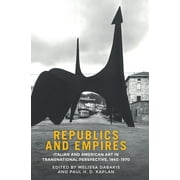 Republics and empires: Italian and American art in transnational perspective, 1840-1970 (Hardcover)