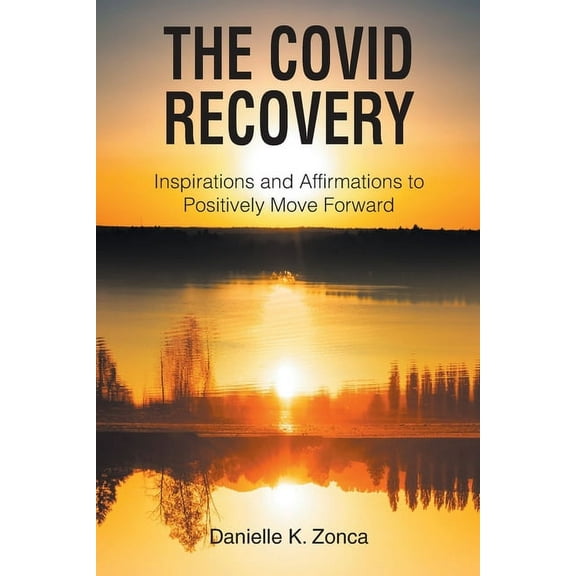 The Covid Recovery: Inspirations and Affirmations to Positively Move Forward, (Paperback)