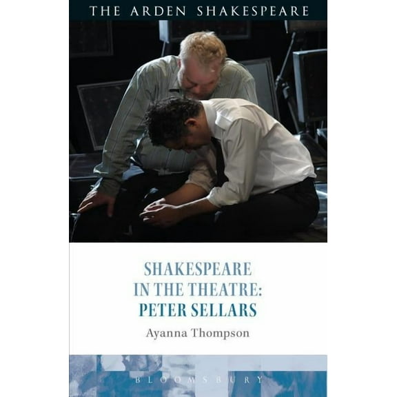 Shakespeare in the Theatre Shakespeare in the Theatre: Peter Sellars, (Hardcover)
