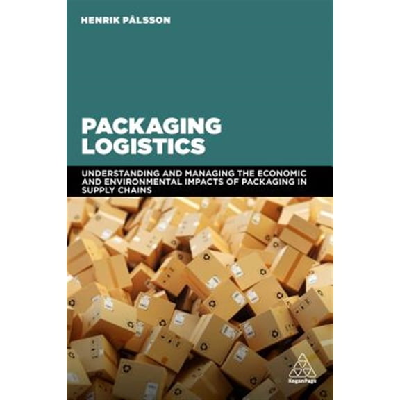 Pre-Owned Packaging Logistics: Understanding and Managing the Economic and Environmental Impacts of Packaging in Supply Chains, (Paperback)