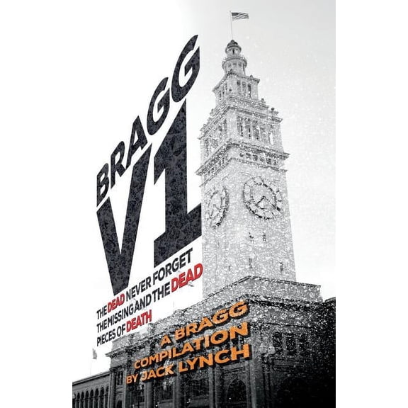 Bragg Bragg V1: The Dead Never Forget, the Missing and the Dead, Pieces of Death, Book 1, (Paperback)