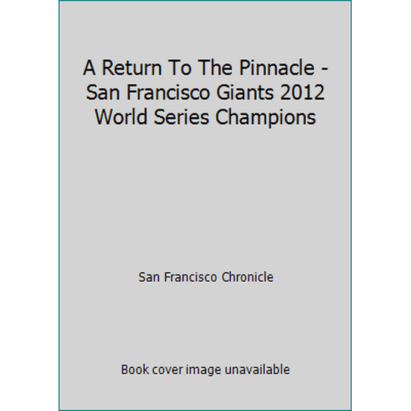 Pre-Owned A Return To The Pinnacle - San Francisco Giants 2012 World Series Champions (Hardcover) 0988545810 9780988545816