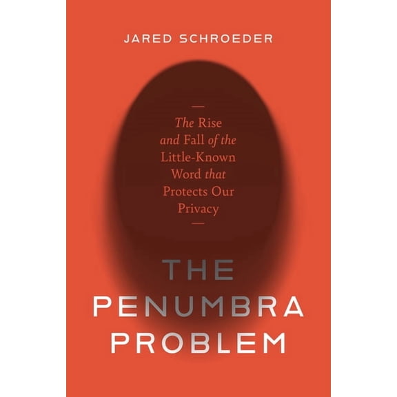 The Penumbra Problem: The Rise and Fall of the Little-Known Word That Protects Our Privacy, (Hardcover)