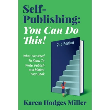 SELF-PUBLISHING: YOU CAN DO THIS!: What You Need to Know to Write, Publish and Market Your Book