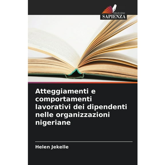 Atteggiamenti e comportamenti lavorativi dei dipendenti nelle organizzazioni nigeriane, (Paperback)