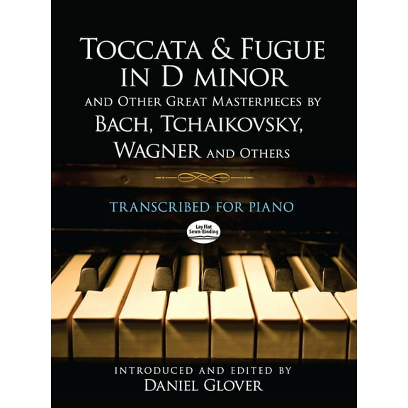 Dover Classical Piano Music Toccata and Fugue in D Minor and Other Great Masterpieces by Bach, Tchaikovsky, Wagner and Others: Transcribed for Piano, (Paperback)