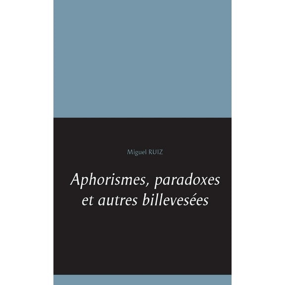 Aphorismes, paradoxes et autres billevesées, (Paperback)