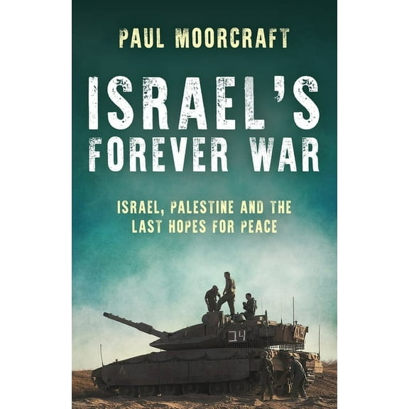 Israel's Forever War: Israel, Palestine and the Last Hopes for Peace, (Hardcover)