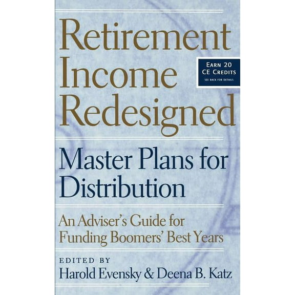 Bloomberg Financial Retirement Income Redesigned: Master Plans for Distribution -- An Adviser's Guide for Funding Boomers' Best Years, Book 52, (Hardcover)