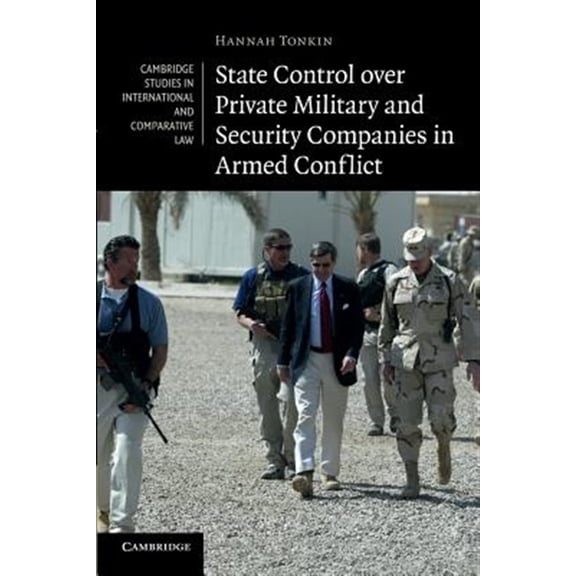 Pre-Owned Cambridge Studies in International and C State Control Over Private Military and Security Companies in Armed Conflict, Book 80, (Paperback)