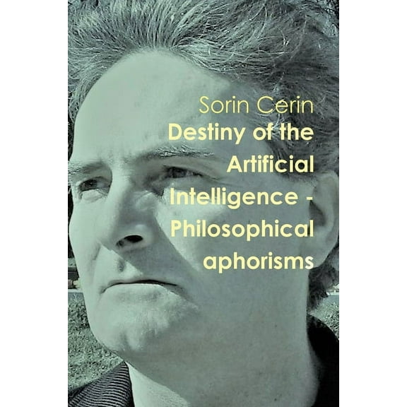 Destiny of the Artificial Intelligence - Philosophical aphorisms, (Paperback)
