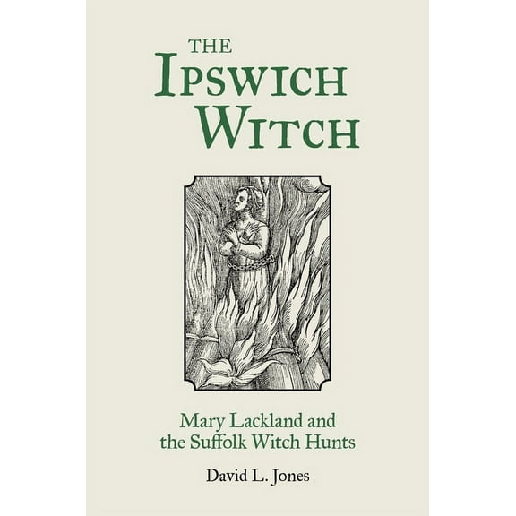 The Ipswich Witch : Mary Lackland and the Suffolk Witch Hunts (Paperback)