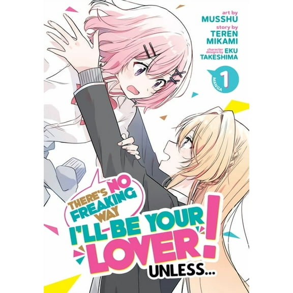 There's No Freaking Way I'll be Your Lover! Unless... (Manga): There's No Freaking Way I'll be Your Lover! Unless... (Manga) Vol. 1 (Series #1) (Paperback)