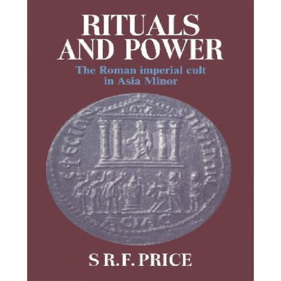 Rituals and Power: The Roman Imperial Cult in Asia Minor