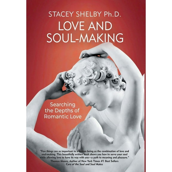 Love and Soul-Making: Searching the Depths of Romantic Love (Hardcover)