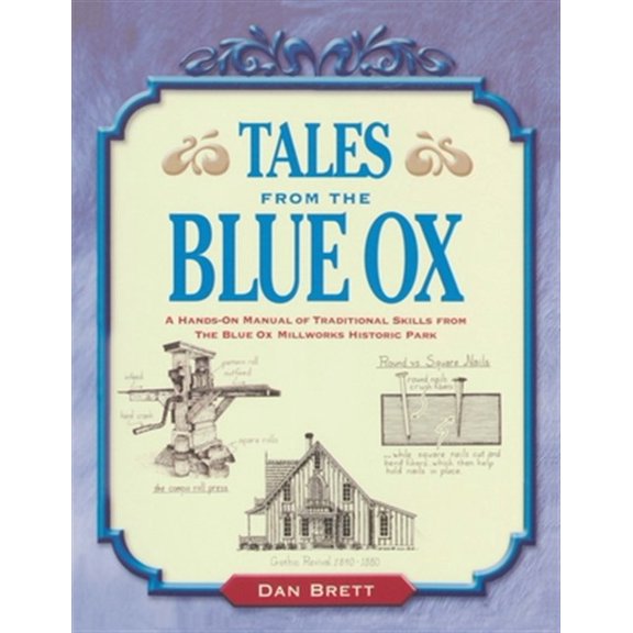 Pre-Owned Tales from the Blue Ox : A Hands-On Manual of Traditional Skills from the Blue Ox Millworks Historic Park (Paperback)