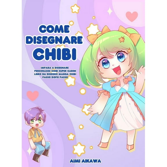 Come disegnare Chibi: Impara a disegnare personaggi Chibi super carini - Libro da disegno Manga Chibi passo dopo passo, (Hardcover)