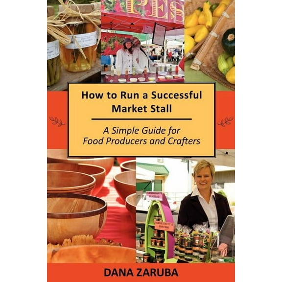 How to Run a Successful Market Stall: A Simple Guide for Food Producers and Crafters (Paperback)