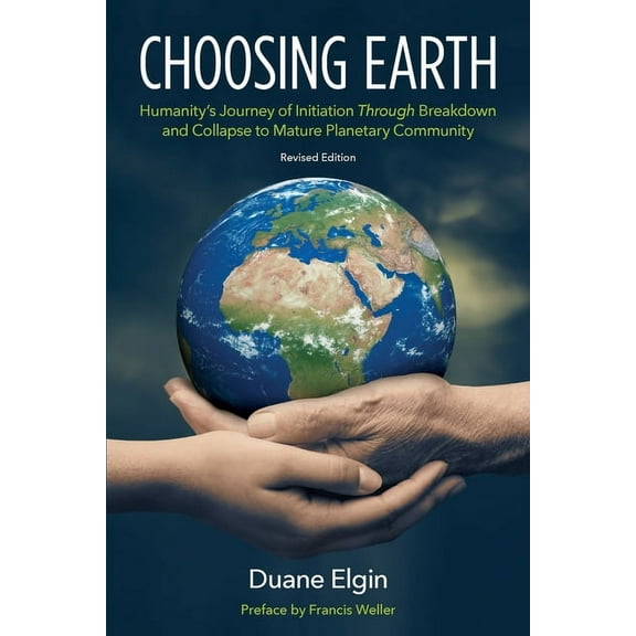 Choosing Earth: Humanity's Journey of Initiation Through Breakdown and Collapse to Mature Planetary Community, (Paperback)
