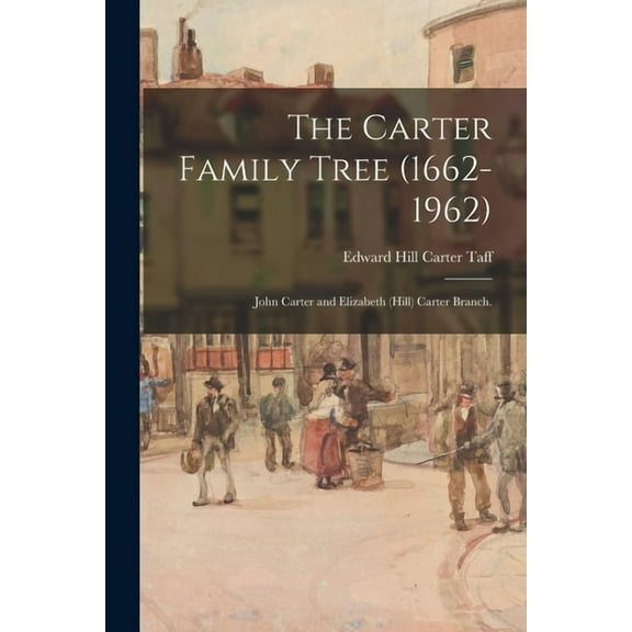 The Carter Family Tree (1662-1962): John Carter and Elizabeth (Hill) Carter Branch., (Paperback)