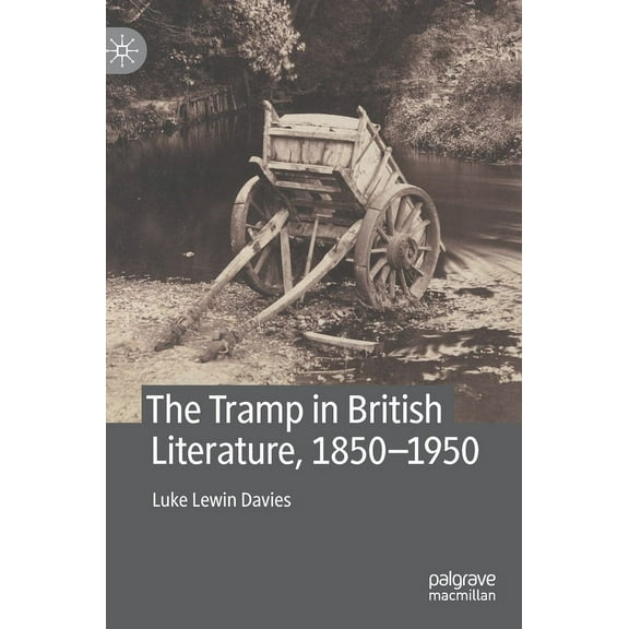 The Tramp in British Literature, 1850--1950, (Hardcover)