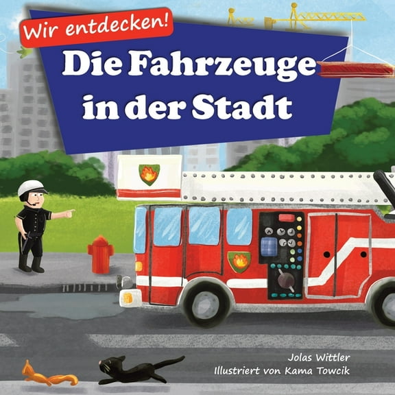 Wir Entdecken! Wir entdecken! Die Fahrzeuge in der Stadt: Ein Bilderbuch mit Reimen über Lastwagen und Autos für Kinder [Kinderreime, G, Book 1, (Paperback)