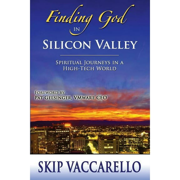 Finding God in Silicon Valley--Spiritual Journeys in a High-Tech World, (Paperback)