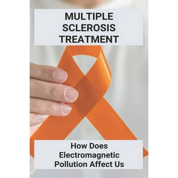 Multiple Sclerosis Treatment: How Does Electromagnetic Pollution Affect Us: Electromagnetic Pollution And Its Control (Paperback)