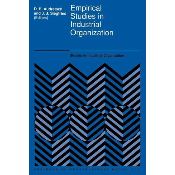 Studies in Industrial Organization Empirical Studies in Industrial Organization: Essays in Honor of Leonard W. Weiss, Book 16, (Paperback)