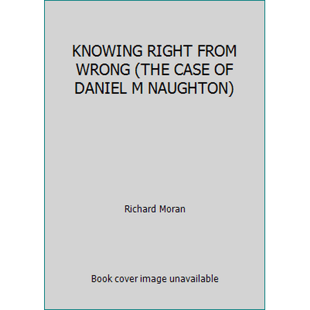 KNOWING RIGHT FROM WRONG (THE CASE OF DANIEL M NAUGHTON), Used [Board book]