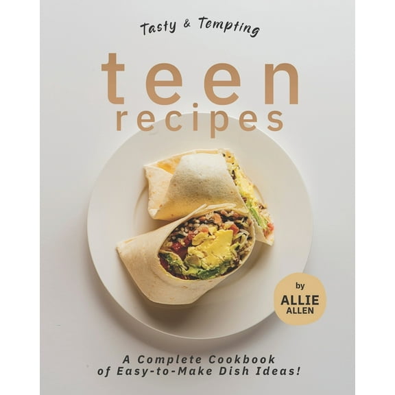 Tasty & Tempting Teen Recipes: A Complete Cookbook of Easy-to-Make Dish Ideas! (Paperback)