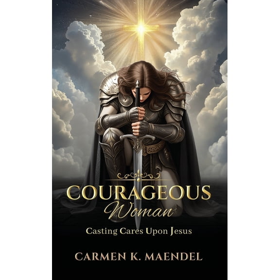 Courageous Woman: Casting Cares Upon Jesus, (Hardcover)