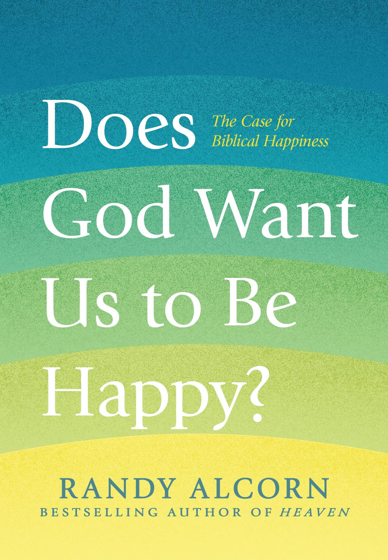 does-god-want-us-to-be-happy-the-case-for-biblical-happiness