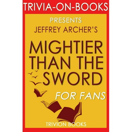 Mightier Than the Sword: The Clifton Chronicles A Novel By Jeffrey Archer (Trivia-On-Books) -