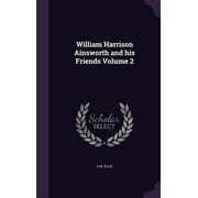 William Harrison Ainsworth and his Friends Volume 2 (Hardcover)
