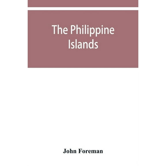 The Philippine Islands. A political, geographical, ethnographical, social and commercial history of the Philippine Archi, (Paperback)